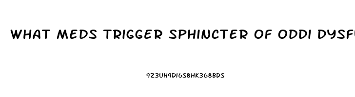 What Meds Trigger Sphincter Of Oddi Dysfunction