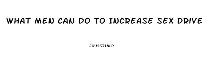 What Men Can Do To Increase Sex Drive