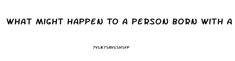 What Might Happen To A Person Born With A Dysfunction Of The Endocrine System