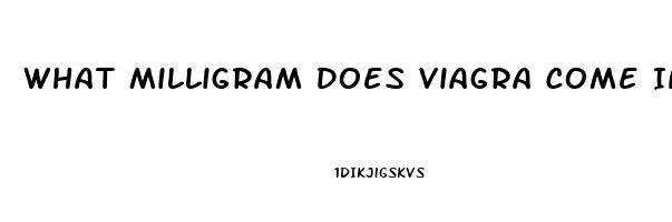 What Milligram Does Viagra Come In