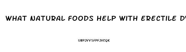 What Natural Foods Help With Erectile Dysfunction