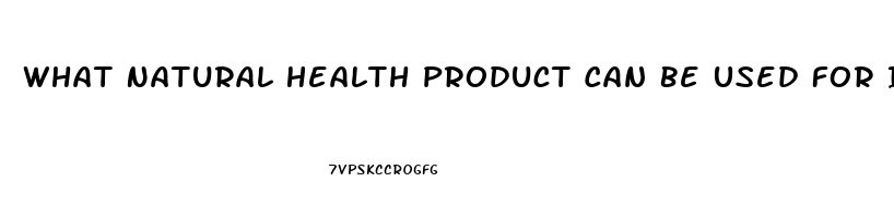 What Natural Health Product Can Be Used For Impotence