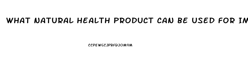 What Natural Health Product Can Be Used For Impotence