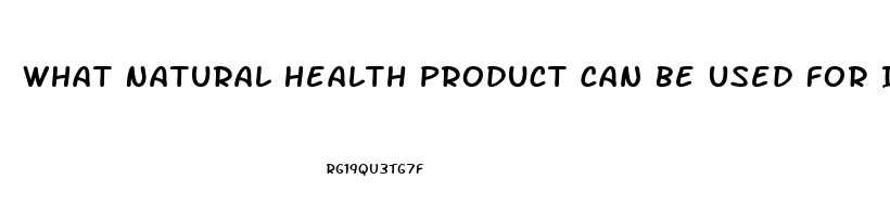 What Natural Health Product Can Be Used For Impotence