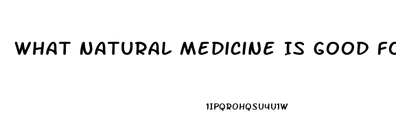 What Natural Medicine Is Good For Erectile Dysfunction