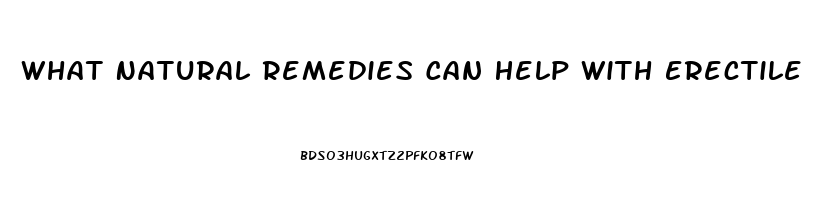 What Natural Remedies Can Help With Erectile Dysfunction