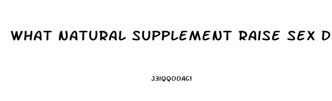 What Natural Supplement Raise Sex Drive