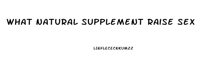 What Natural Supplement Raise Sex Drive