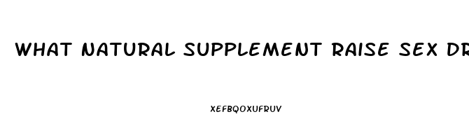 What Natural Supplement Raise Sex Drive