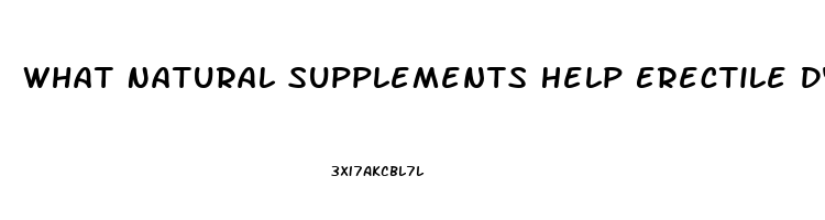 What Natural Supplements Help Erectile Dysfunction