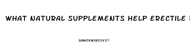 What Natural Supplements Help Erectile Dysfunction