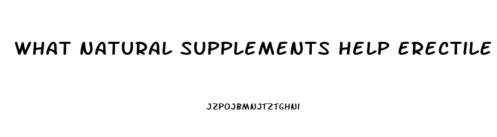 What Natural Supplements Help Erectile Dysfunction