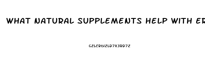 What Natural Supplements Help With Erectile Dysfunction