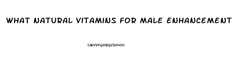 What Natural Vitamins For Male Enhancement