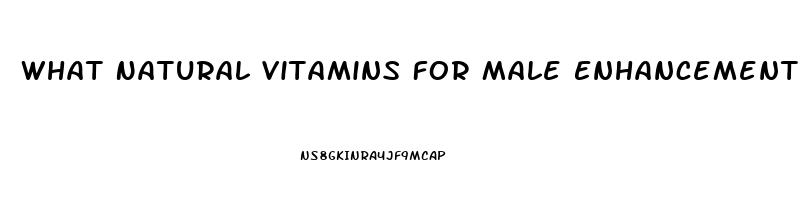 What Natural Vitamins For Male Enhancement