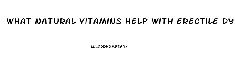 What Natural Vitamins Help With Erectile Dysfunction