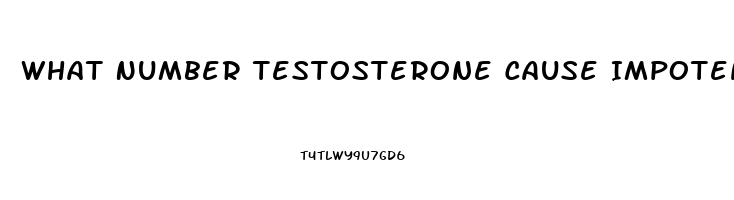 What Number Testosterone Cause Impotence