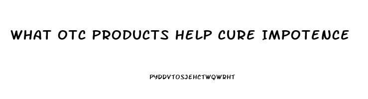 What Otc Products Help Cure Impotence