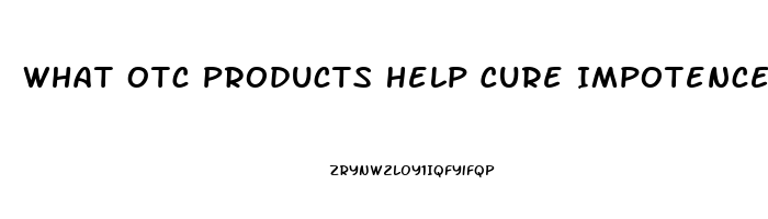 What Otc Products Help Cure Impotence