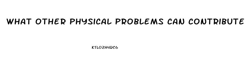 What Other Physical Problems Can Contribute To Impotence Quizlet