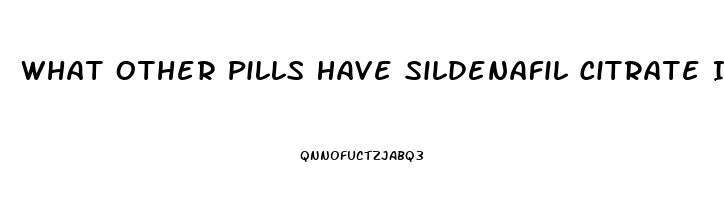 What Other Pills Have Sildenafil Citrate In Them