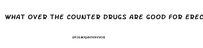 What Over The Counter Drugs Are Good For Erectile Dysfunction