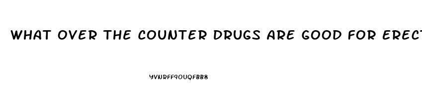 What Over The Counter Drugs Are Good For Erectile Dysfunction