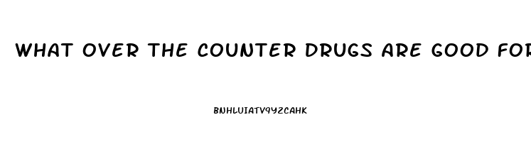 What Over The Counter Drugs Are Good For Erectile Dysfunction