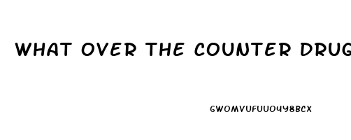 What Over The Counter Drugs Are Good For Erectile Dysfunction