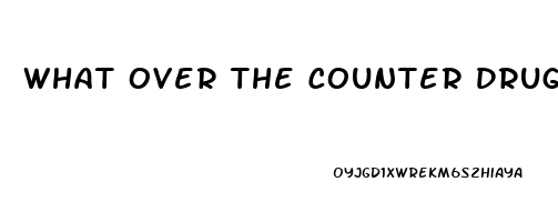 What Over The Counter Drugs Are Good For Erectile Dysfunction