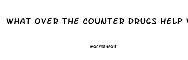 What Over The Counter Drugs Help With Erectile Dysfunction