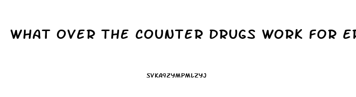 What Over The Counter Drugs Work For Erectile Dysfunction