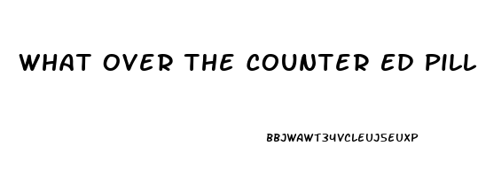 What Over The Counter Ed Pill Is The Best