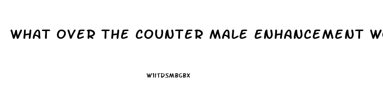 What Over The Counter Male Enhancement Works Best