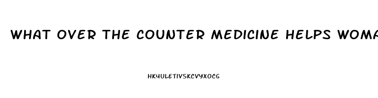 What Over The Counter Medicine Helps Woman With Low Libido