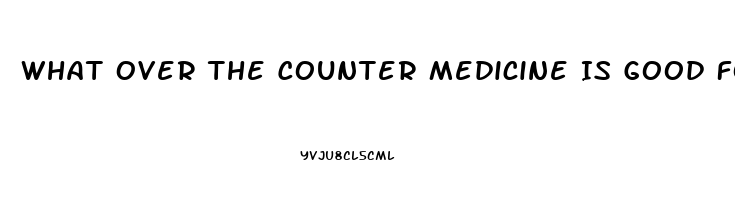 What Over The Counter Medicine Is Good For Erectile Dysfunction