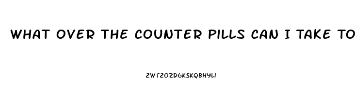 What Over The Counter Pills Can I Take To Help Me With My Erection