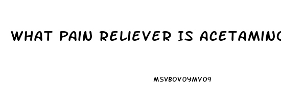 What Pain Reliever Is Acetaminophen