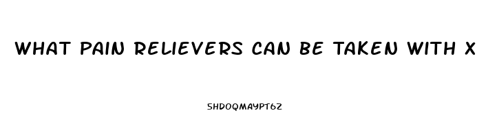 What Pain Relievers Can Be Taken With Xarelto