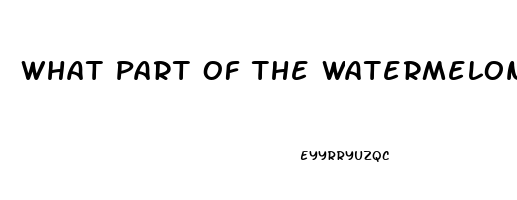 What Part Of The Watermelon Is Like Viagra