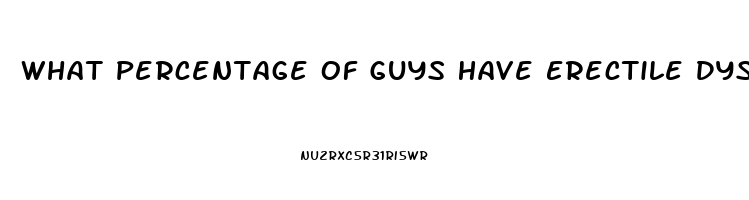What Percentage Of Guys Have Erectile Dysfunction