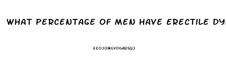 What Percentage Of Men Have Erectile Dysfunction