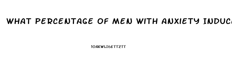What Percentage Of Men With Anxiety Induced Impotence