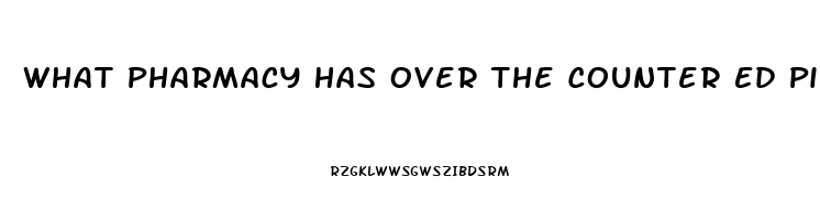 What Pharmacy Has Over The Counter Ed Pill