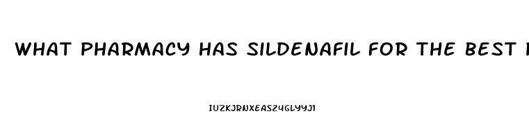 What Pharmacy Has Sildenafil For The Best Price