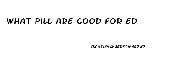 What Pill Are Good For Ed