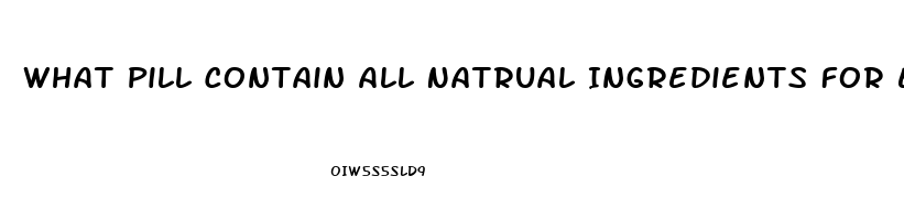 What Pill Contain All Natrual Ingredients For Ed