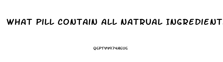 What Pill Contain All Natrual Ingredients For Ed