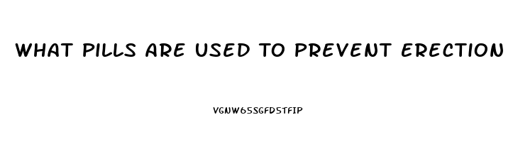 What Pills Are Used To Prevent Erection