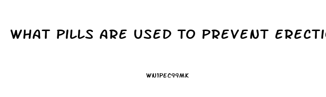 What Pills Are Used To Prevent Erection